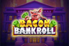 Bacon Bankroll slot